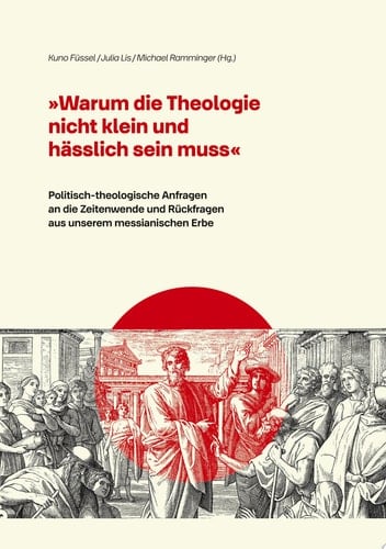 "Warum die Theologie nicht klein und hässlich sein muss" Politisch-theologische Anfragen an die Zeitenwende und Rückfragen aus unserem messianischen Erbe