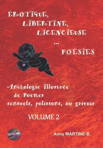 ÉROTIQUE, LIBERTINE, LICENCIEUSE... POÉSIES: Anthologie Illustrée de Poèmes sensuels, polissons, ou grivois - VOLUME 2 (French Edition)