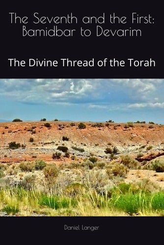 The Seventh and the First: Bamidbar to Devarim: The Divine Thread of the Torah