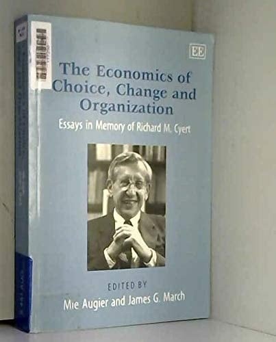 The Economics of Choice, Change and Organization Essays in Memory of Richard M. Cyert