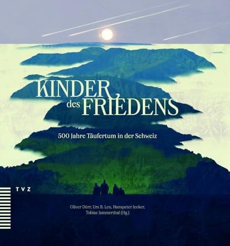 Kinder des Friedens 500 Jahre Täufertum in der Schweiz
