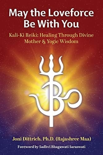 May the Loveforce Be With You Kali-Ki Reiki: Healing Through Divine Mother & Yogic Wisdom