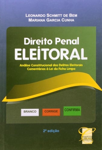 Direito penal eleitoral análise constitucional dos delitos eleitorais ; comentários à Lei da Ficha Limpa