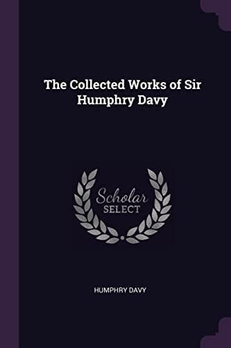 The Collected Works of Sir Humphry Davy