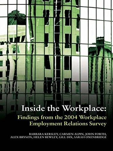 Inside the Workplace: Findings from the 2004 Workplace Employment Relations Survey