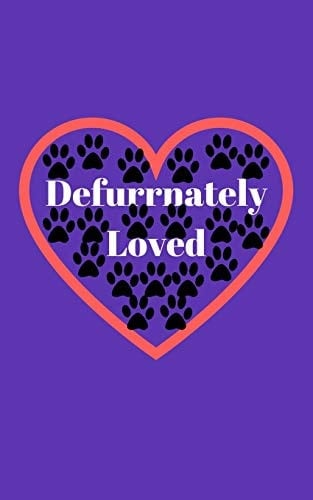 Defurrnately Loved Pet LoversNotebook to Write Or Draw in 5x8 with 110 Blank Pages