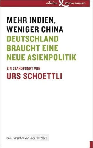 Mehr Indien, weniger China Deutschland braucht eine neue Asienpolitik : ein Standpunkt