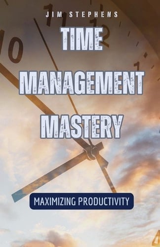 Time Management Mastery Maximizing Productivity