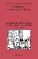 Neutralität - Chance oder Chimäre? Konzepte des Dritten Weges für Deutschland und die Welt 1945-1990