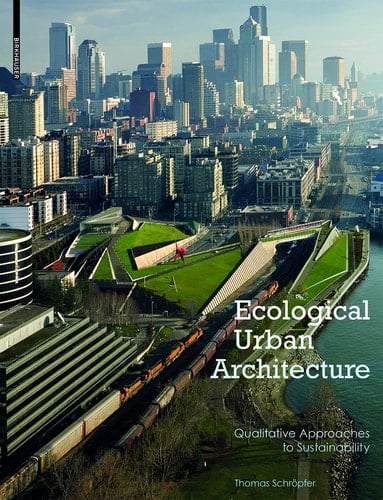 Ecological Urban Architecture Qualitative Approaches to Sustainability