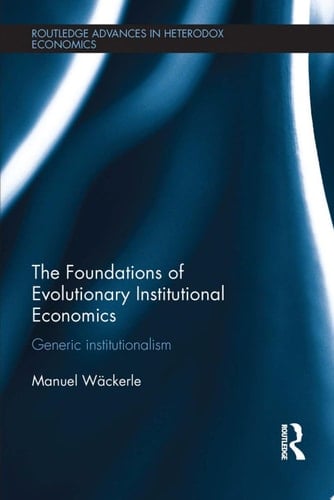 The Foundations of Evolutionary Institutional Economics Generic Institutionalism