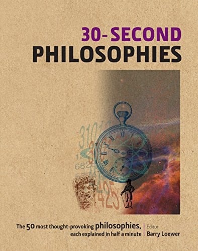 30-second Philosophies The 50 Most Thought-provoking Philosophies, Each Explained in Half a Minute