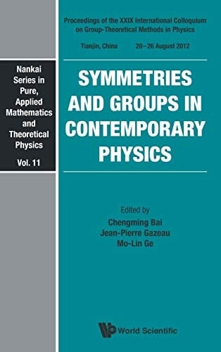 Symmetries and Groups in Contemporary Physics Proceedings of the XXIX International Colloquium on Group-Theoretical Methods in Physics, Tianjin, China, 20-26 August 2012