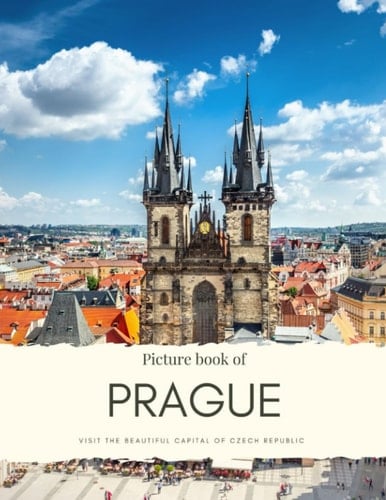 Picture Book of Prague: Visit the beautiful Capital of Czech Republic – A City with Rich History, Experience the Old Town, Stunning Scenery by the ... Quality Photos (Travel Coffee Table Books)