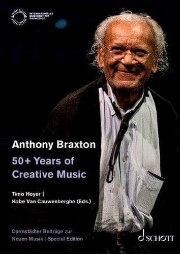 Anthony Braxton: 50+ Years of Creative Music Sonderband der Darmstädter Beiträge zur Neuen Musik