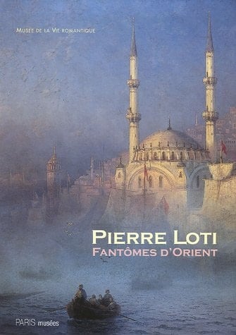 Pierre Loti, fantômes d'Orient exposition du 27 juin, 3 décembre 2006 produite par Paris-Musées