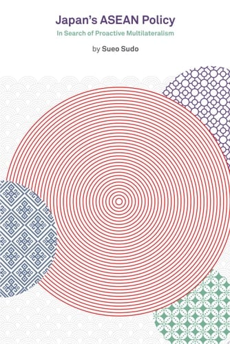 Japan's ASEAN Policy In Search of Proactive Multilateralism