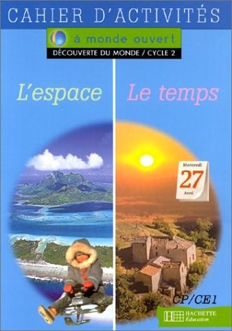 DECOUVERTE DU MONDE CP/CE1 CYCLE 2. Cahier d'activité, L'espace, Le temps