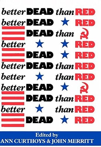 Australia's First Cold War, 1945-1953: Better dead than red