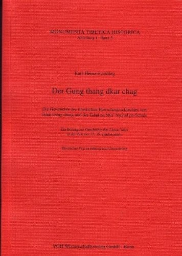 Der Gung thang dkar chag die Geschichte des tibetischen Herrschergeschlechtes von Tshal Gung thang und der Tshal pa bKa' brgyud pa-Schule : ein Beitrag zur Geschichte des Lhasa-Tales in der Zeit des 12.-19. Jahrhunderts : tibetischer Text in Edition und Übersetzung