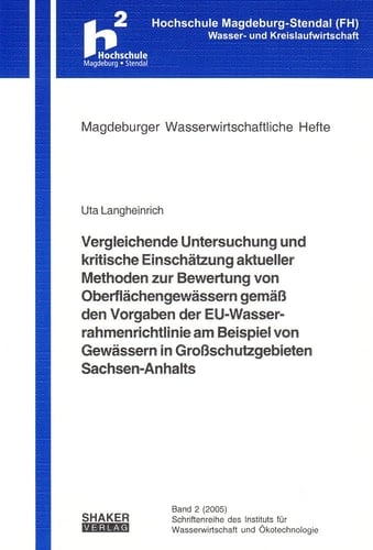 Vergleichende Untersuchung und kritische Einschätzung aktueller Methoden zur Bewertung von Oberflächengewässern gemäss den Vorgaben der EU-Wasserrahmenrichtlinie am Beispiel von Gewässern in Großschutzgebieten Sachsen-Anhalts