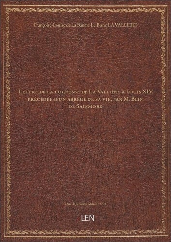 Lettre de la duchesse de La Vallière à Louis XIV , précédée d'un abrégé de sa vie, par M. Blin de Sa