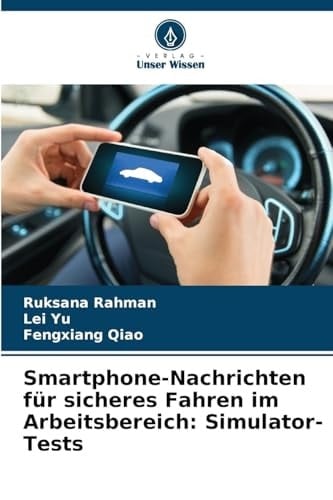 Smartphone-Nachrichten für sicheres Fahren im Arbeitsbereich: Simulator-Tests (German Edition)