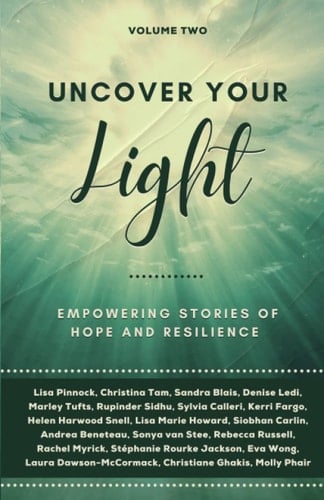 Uncover Your Light: Volume 2 Empowering Stories of Hope and Resilience
