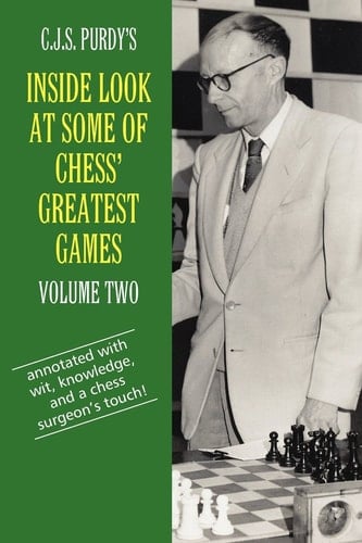 C. J. S. Purdy's Inside Look at Some of Chess' Greatest Games Volume Two