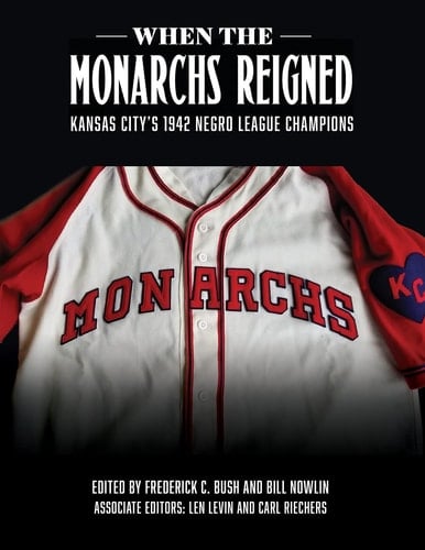 When the Monarchs Reigned Kansas City's 1942 Negro League Champions