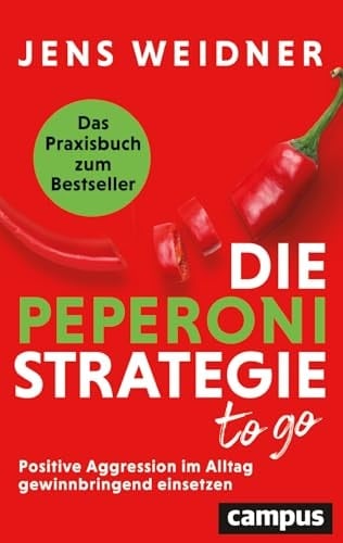 Die Peperoni-Strategie to go Positive Aggression im Alltag gewinnbringend einsetzen - Das Praxisbuch zum Bestseller