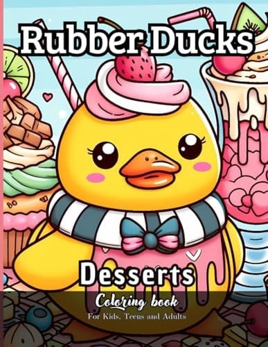 Rubber Ducks Desserts Coloring Book for Kids, Teens and Adults 65 Simple Images to Stress Relief and Relaxing Coloring