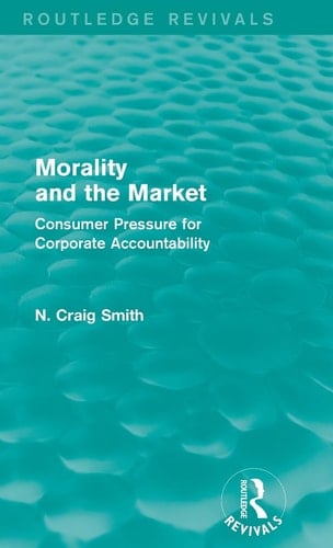 Morality and the Market (Routledge Revivals) Consumer Pressure for Corporate Accountability