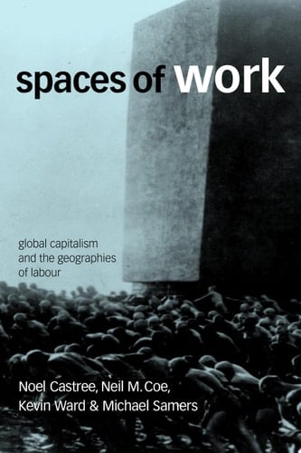 Spaces of Work Global Capitalism and Geographies of Labour