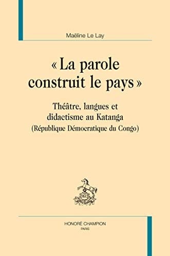 "La parole construit le pays" théâtre, langues et didactisme au Katanga (République démocratique du Congo)
