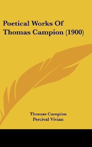 Poetical Works Of Thomas Campion (1900)