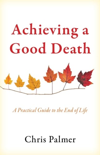 Achieving a Good Death A Practical Guide to the End of Life
