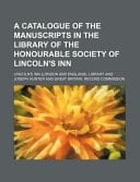 A Catalogue of the Manuscripts in the Library of the Honourable Society of Lincoln's Inn