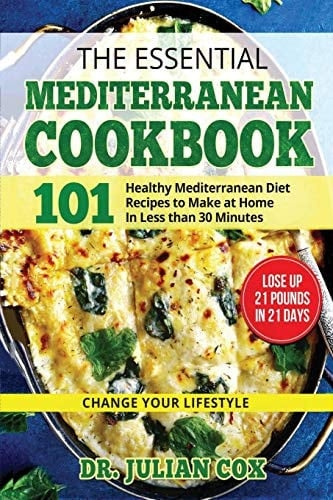 The Essential Mediterranean Cookbook 101 Health, Mediterranean Diet Recipes to Make at Home in Less Then 30 Minutes.
