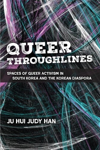 Queer Throughlines Spaces of Queer Activism in South Korea and the Korean Diaspora