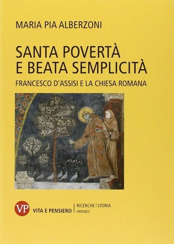 Santa povertà e beata semplicità Francesco d'Assisi e la Chiesa romana