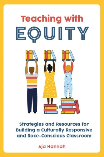 Teaching with Equity Strategies and Resources for Building a Culturally Responsive and Race-Conscious Classroom