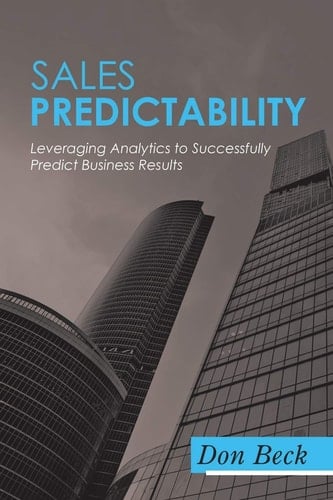 Sales Predictability Leveraging Analytics to Successfully Predict Business Results