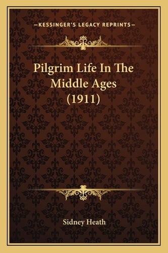 Pilgrim Life In The Middle Ages (1911)