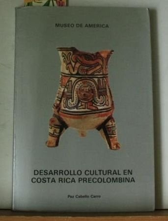 Desarrollo cultural en Costa Rica precolombina: Con el catálogo de las piezas arqueológicas de Costa Rica del Museo de América (Spanish Edition)