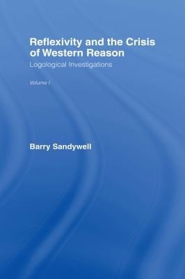 Reflexivity and the Crisis of Western Reason : Logological Investigations Volume One