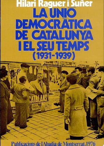 La Unió Democràtica de Catalunya i el seu temps (1931-1939)