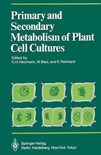 Primary and Secondary Metabolism of Plant Cell Cultures Part 1: Papers from a Symposium held in Rauischholzhausen, Germany in 1981