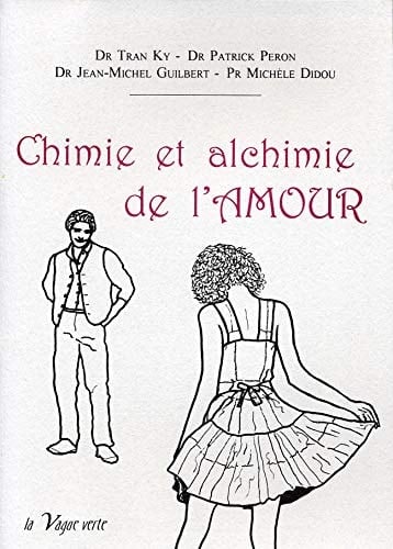 Chimie et alchimie de l'amour Tradition, anthropologie, biologie, diététique du sexe, toxicologie, santé, prévention