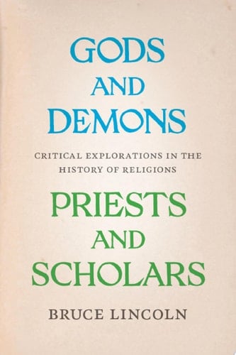Gods and Demons, Priests and Scholars Critical Explorations in the History of Religions